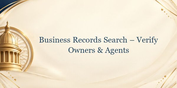 Business Records Search – Verify Owners & Agents