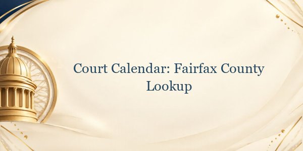 Court Calendar: Fairfax County Lookup
