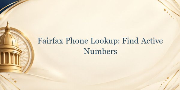 Fairfax Phone Lookup: Find Active Numbers