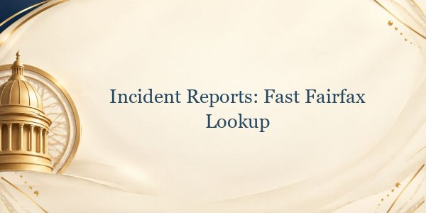 Incident Reports: Fast Fairfax Lookup