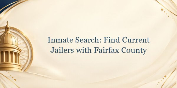 Inmate Search: Find Current Jailers with Fairfax County
