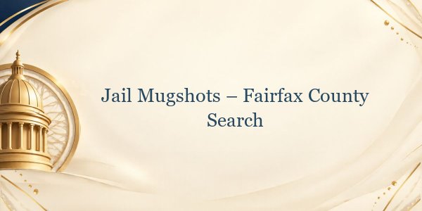 Jail Mugshots – Fairfax County Search