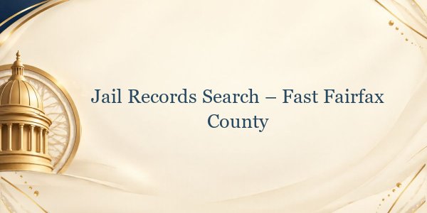 Jail Records Search – Fast Fairfax County